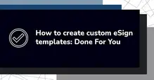 Text on a dark background reads 'How to create custom eSign templates: Done For You' with a checkmark icon.