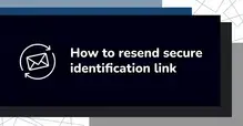 How to resend secure identification link Instructional graphic on resending a secure identification link with an envelope icon.