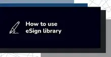 Guide on using eSign library with pen icon.