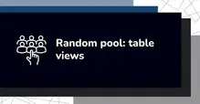 Graphic with text 'Random pool: table views' and an icon of people.