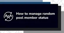 Illustration with text 'How to manage random pool member status' and icon of people in a circle.