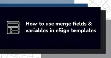 Graphic showing text 'How to use merge fields & variables in eSign templates' with an icon of a document.