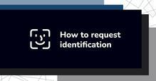 How to request identification Graphic with text 'How to request identification' and a face recognition icon on a dark background.