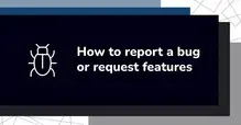 Illustration of a bug icon next to text 'How to report a bug or request features' on a dark background.